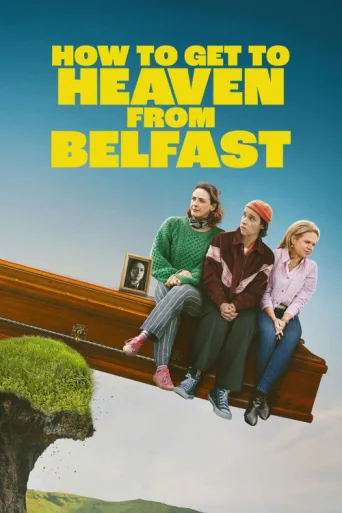 Постер How to Get to Heaven from Belfast