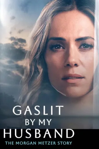 Постер Gaslit by My Husband: The Morgan Metzer Story