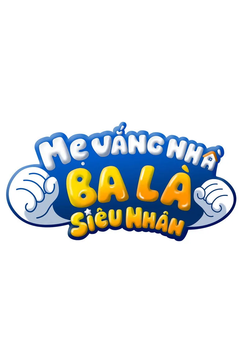 Mẹ vắng nhà, ba là siêu nhân poster